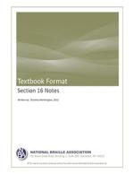 Product Description: This publication will provide a fascinating look at the new, method for handling footnotes and reference indicators. What was previously complicated and confusing will be discovered to be clear and understandable. This will be a study of Guideline 16 ofPrinciples of Print to Braille Transcription, 2011.</br></br>*This publication was written in EBAE</br> Section 16 Notes