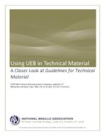Product Description: This publicationwill take a closer look at the Unified English Braille, “Guidelines for Technical Material,” (2008 version updated August 2014) and its applications for transcribers in the U.S. and Canada. Examples will be shared on how to transcribe various technical resources in UEB as they pertain to math (as is being done in in other countries), chemistry and computer notation.</br> Using UEB In Technical Materials